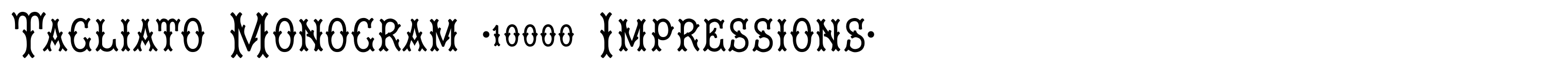 Tagliato Monogram (10000 Impressions)